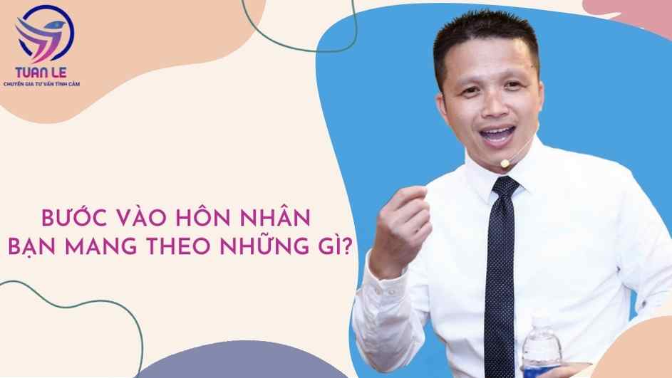 BƯỚc VÀo HÔn NhÂn BẠn Mang Theo NhỮng GÌ Coach Tuấn Lê