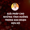 Giải Pháp Cho Những Tình Huống Trong Giai Đoạn Hẹn Hò