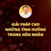 Giải Pháp Cho Những Tình Huống Trong Hôn Nhân